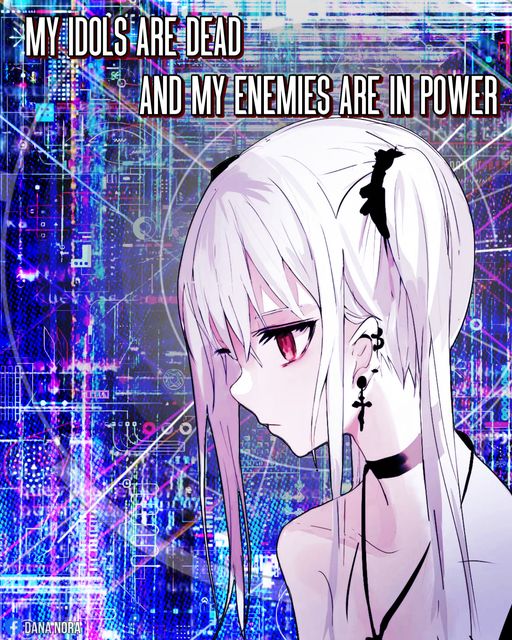 This meme is a humorous image featuring a character from the anime "Kill la Kill" with a bold, white text overlay that reads "My idols are dead, and my enemies are in power". The image is likely a commentary on the challenges of living in a world where one's idols or inspirations are no longer relevant, and the power dynamics have shifted in favor of one's enemies.